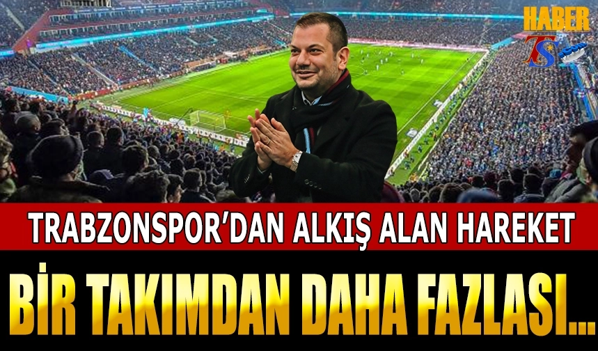 Trabzonspor’dan Alkış Alan Hareket!