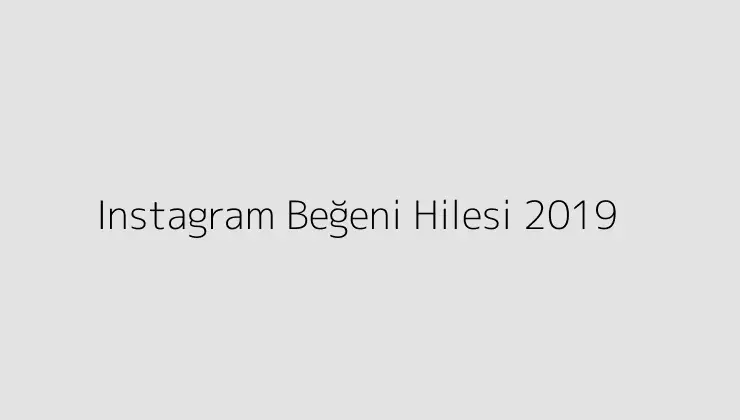 Instagram Beğeni Hilesi 2019