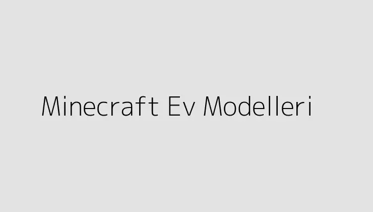 Minecraft Ev Modelleri