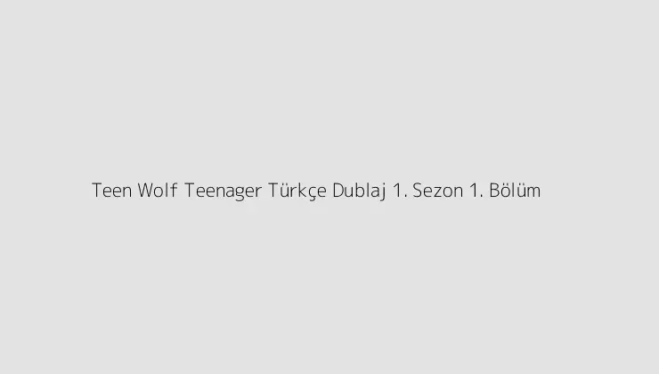 Teen Wolf Teenager Türkçe Dublaj 1. Sezon 1. Bölüm