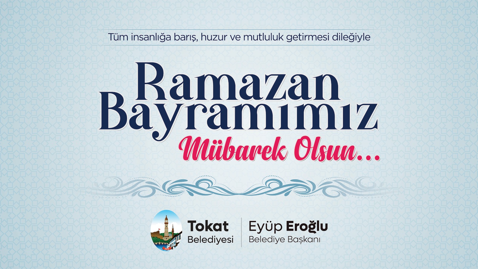 Tokat Belediye Başkanı Eyüp Eroğlu Ramazan Bayramı münasebetiyle bir kutlama mesajı yayımladı