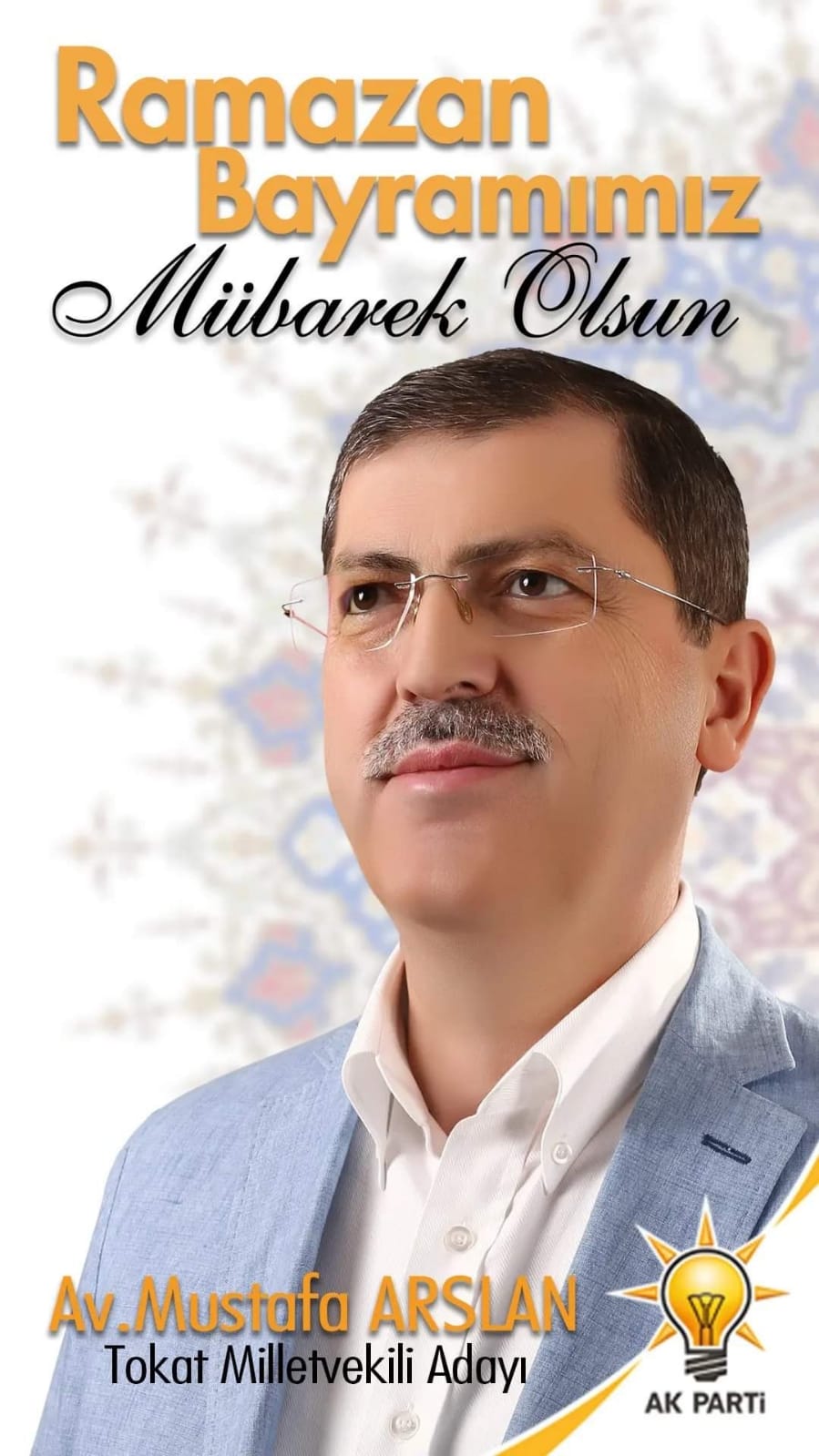 Ak Parti Tokat Milletvekil Adayı Av.Mustafa Arslan Ramazan Bayramı Münasebetiyle Yayınladığı Kutlama Mesajı