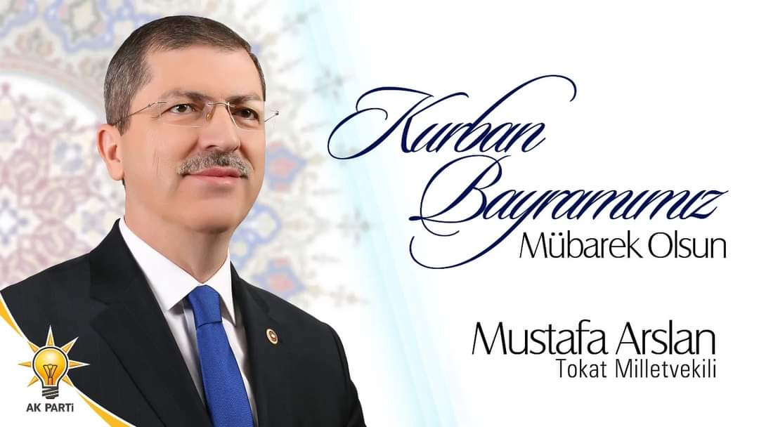 Ak parti Tokat Milletvekili Adalet Komisyonu Üyesi Av.Mustafa Arslan Kurban Bayramı Münasebetiyle Mesaj Yayımladı