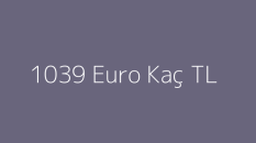 1039 Euro Kaç TL? 1039 Euro € Ne Kadar? Güncel