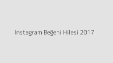 Instagram Beğeni Hilesi 2017