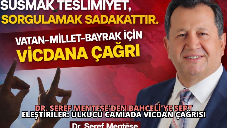 Dr. Şeref Menteşe’den Bahçeli’ye Sert Eleştiriler: Ülkücü Camiada Vicdan Çağrısı