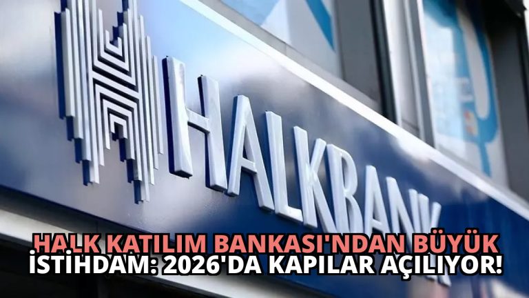 Halk Katılım Bankası’ndan Büyük İstihdam: 2026’da Kapılar Açılıyor!