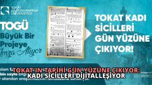 Tokat’ın Tarihi Gün Yüzüne Çıkıyor: Kadı Sicilleri Dijitalleşiyor