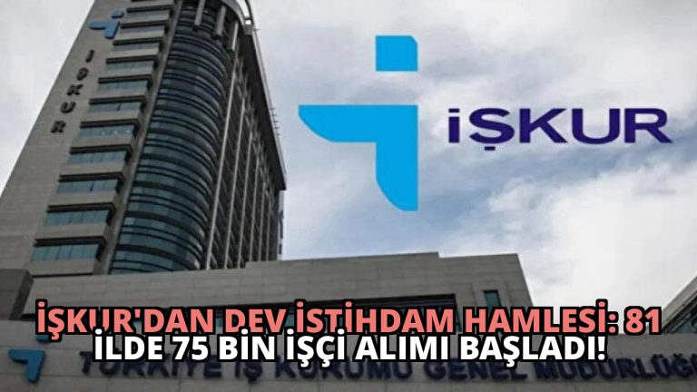 İŞKUR’dan Dev İstihdam Hamlesi: 81 İlde 75 Bin İşçi Alımı Başladı!
