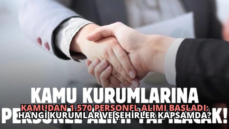 Kamudan 1.570 Personel Alımı Başladı: Hangi Kurumlar ve Şehirler Kapsamda?