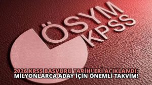 2026 KPSS Başvuru Tarihleri Açıklandı: Milyonlarca Aday İçin Önemli Takvim!