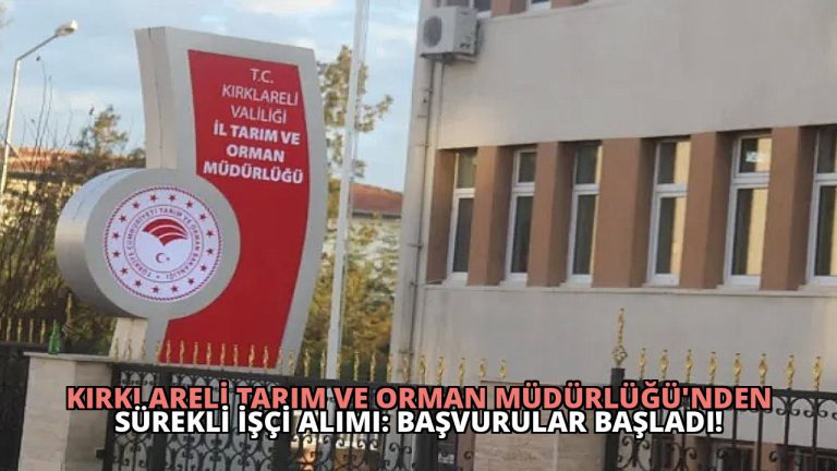 Kırklareli Tarım ve Orman Müdürlüğü’nden Sürekli İşçi Alımı: Başvurular Başladı!