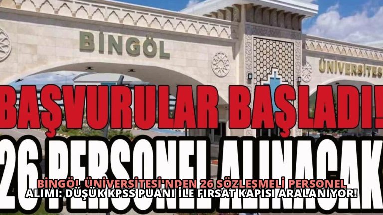 Bingöl Üniversitesi’nden 26 Sözleşmeli Personel Alımı: Düşük KPSS Puanı ile Fırsat Kapısı Aralanıyor!