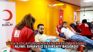 Türk Kızılayı’ndan KPSS Şartsız Personel Alımı: Sınavsız İş Fırsatı Başladı!