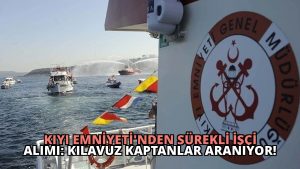 Kıyı Emniyeti’nden Sürekli İşçi Alımı: Kılavuz Kaptanlar Aranıyor!