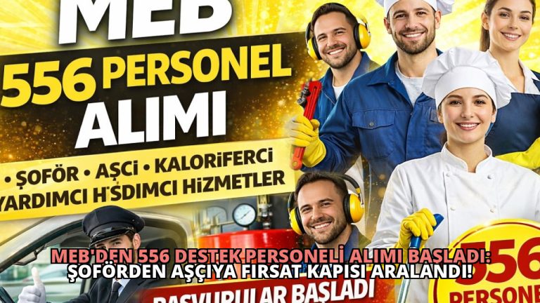 MEB’den 556 Destek Personeli Alımı Başladı: Şoförden Aşçıya Fırsat Kapısı Aralandı!