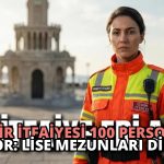 İzmir İtfaiyesi 100 Personel Alıyor: Lise Mezunları Dikkat!