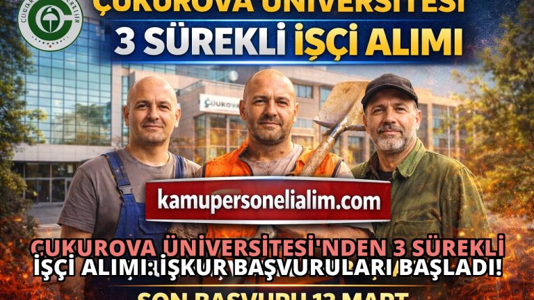 Çukurova Üniversitesi’nden 3 Sürekli İşçi Alımı: İŞKUR Başvuruları Başladı!