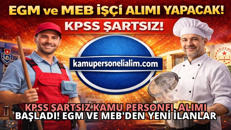 KPSS ŞARTSIZ Kamu Personel Alımı Başladı! EGM ve MEB’den Yeni İlanlar